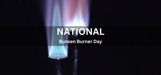 National Bunsen Burner Day [राष्ट्रीय बन्सेन बर्नर दिवस]